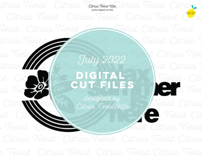 NEW! Digital Cut file - SUMMER IS HERE - July 2022